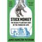 Stuck Monkey: The Deadly Planetary Cost of the Things We Love - Hardcover