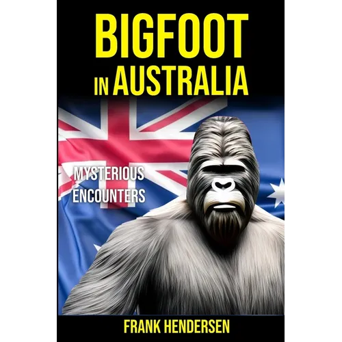 Bigfoot in Australia: Mysterious Encounters - Paperback