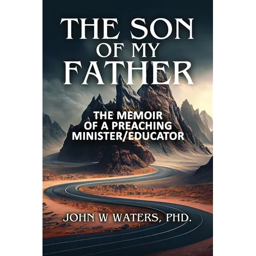 The Son of My Father: The Memoir of a Preaching Minister/Educator - Paperback