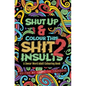 Shut Up & Colour This Shit 2: INSULTS: A TRAVEL-Size Swear Word Adult Colouring Book - Paperback