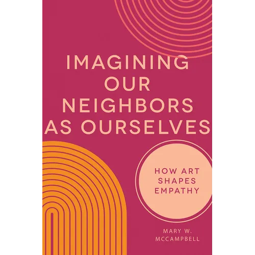 Imagining Our Neighbors as Ourselves: How Art Shapes Empathy - Hardcover