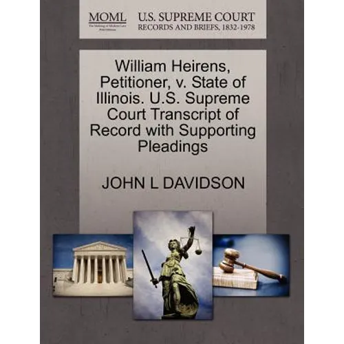 William Heirens, Petitioner, V. State of Illinois. U.S. Supreme Court Transcript of Record with Supporting Pleadings - Paperback