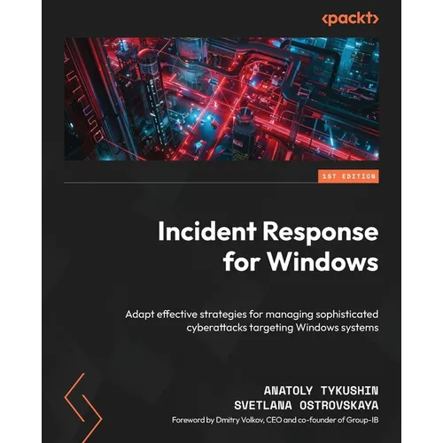 Incident Response for Windows: Adapt effective strategies for managing sophisticated cyberattacks targeting Windows systems - Paperback
