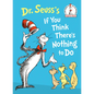 Dr. Seuss's If You Think There's Nothing to Do - Hardcover
