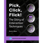 Pick, Click, Flick!: The Story of Interaction Techniques - Hardcover