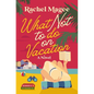 What Not to Do on Vacation: A Clean Beach Rom-Com Featuring Fake Dating and a Playboy Hero - Paperback