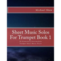 Sheet Music Solos For Trumpet Book 1: 20 Elementary/Intermediate Trumpet Sheet Music Pieces - Paperback