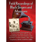 Field Recordings of Black Singers and Musicians: An Annotated Discography of Artists from West Africa, the Caribbean and the Eastern and Southern Unit - Paperback