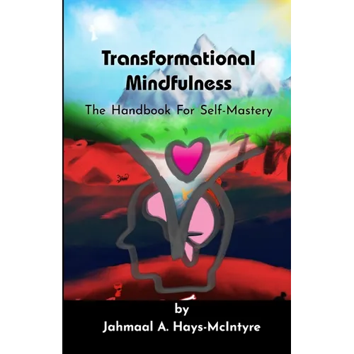 Transformational Mindfulness: The Handbook for Self-Mastery - Paperback