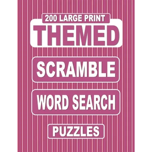 200 Large Print THEMED Scramble Word Search Puzzles: Unscramble Over 3000 Jumbled Words Before Finding Them In A Grid. Fun Anagram Word Finds For The - Paperback
