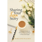 Sharing Your Love Story: A Woman's Guide on When, Where and How to Share the Gospel - Paperback