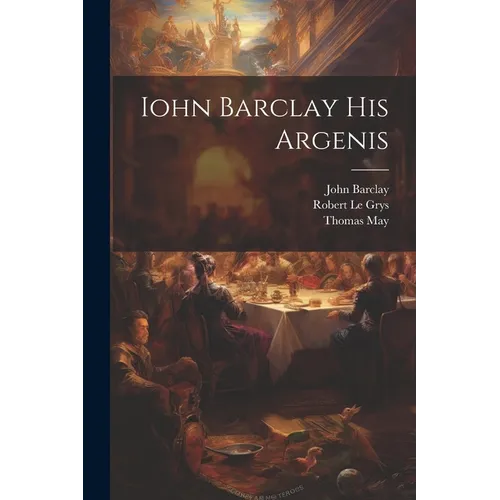 Iohn Barclay His Argenis - Paperback