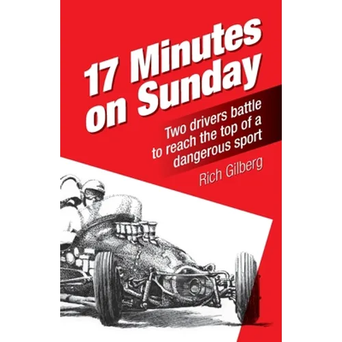17 Minutes on Sunday: Two drivers battle to reach the top of a dangerous sport - Paperback