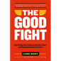 The Good Fight: Use Productive Conflict to Get Your Team and Organization Back on Track - Paperback