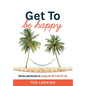 Get To Be Happy: Stories and Secrets to Loving the Sh*t Out Of Life - Hardcover