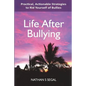 Life After Bullying: Practical, Actionable Strategies to Rid Yourself of Bullies - Paperback