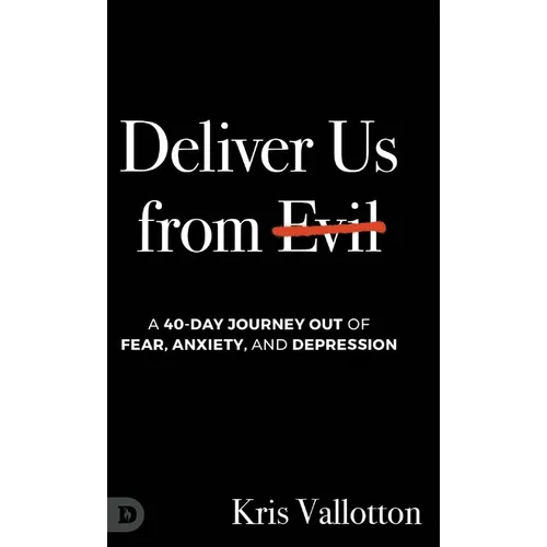 Deliver Us from Evil: A 40-Day Journey out of Fear, Anxiety, and Depression - Hardcover