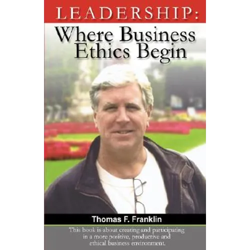 Leadership: Where Business Ethics Begin - Hardcover