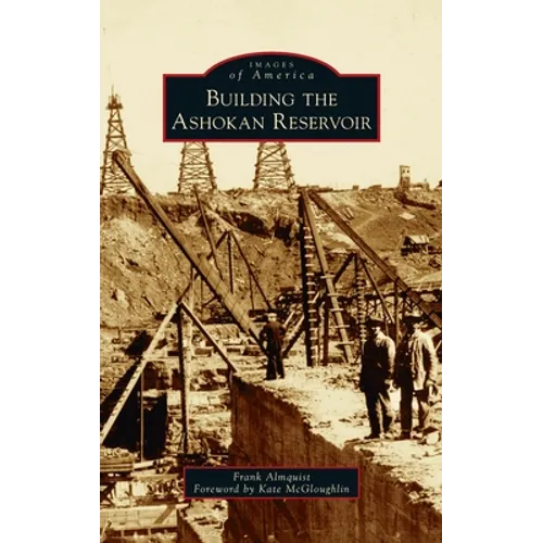 Building the Ashokan Reservoir - Hardcover