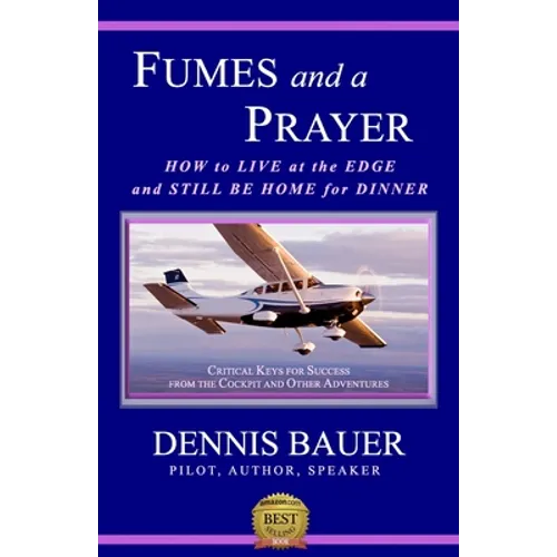 Fumes and a Prayer: How to Live at the Edge and Still Be Home for Dinner - Paperback