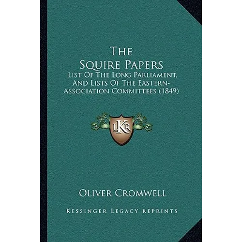 The Squire Papers: List of the Long Parliament, and Lists of the Eastern-Association Committees (1849) - Paperback