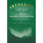 Archangel Raphael: Healing & Restoration: A 33-Day Guidebook - Paperback