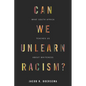 Can We Unlearn Racism?: What South Africa Teaches Us about Whiteness - Hardcover