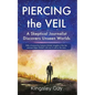 Piercing the Veil: A Skeptical Journalist Discovers Unseen Worlds (deluxe) - Paperback
