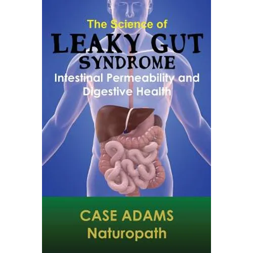 The Science of Leaky Gut Syndrome: Intestinal Permeability and Digestive Health - Paperback
