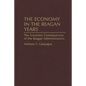 The Economy in the Reagan Years: The Economic Consequences of the Reagan Administrations - Hardcover