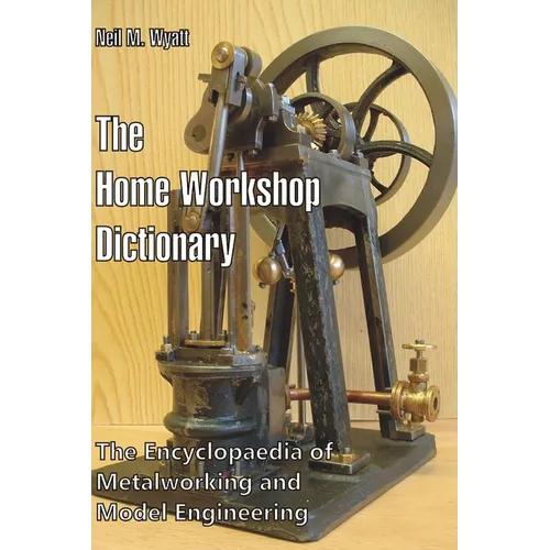 The Home Workshop Dictionary: The Encyclopaedia of Metalworking and Model Engineering - Paperback