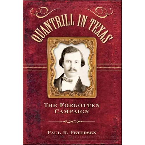 Quantrill in Texas: The Forgotten Campaign - Hardcover