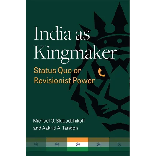India as Kingmaker: Status Quo or Revisionist Power - Paperback