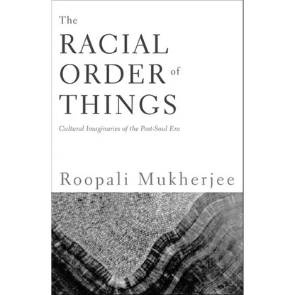 The Racial Order Of Things: Cultural Imaginaries Of The Post-Soul Era - Paperback