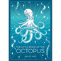 The Little Book of the Octopus: An Introduction to the Mysterious and Fascinating World of One of Earth's Most Complex Creatures - Paperback