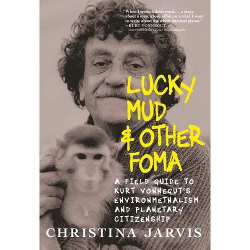 Lucky Mud & Other Foma: A Field Guide to Kurt Vonnegut's Environmentalism and Planetary Citizenship - Paperback