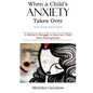 When a Child's Anxiety Takes Over (Second Edition): A Mother's Struggle to Save Her Child from Emetophobia - Paperback
