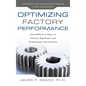Optimizing Factory Performance: Cost-Effective Ways to Achieve Significant and Sustainable Improvement - Hardcover