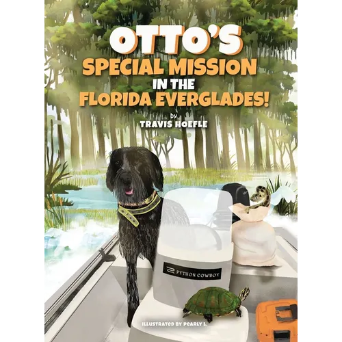 Otto's Special Mission In The Florida Everglades: A Dog's Mission to Save the Everglades, One Adventure at a Time - Hardcover