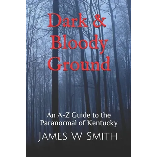 Dark and Bloody Ground: A Guide to the Paranormal of Kentucky - Paperback