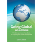 Going Global on a Dime: The Entrepreneur's Handbook to Tapping the Global Marketplace - Paperback
