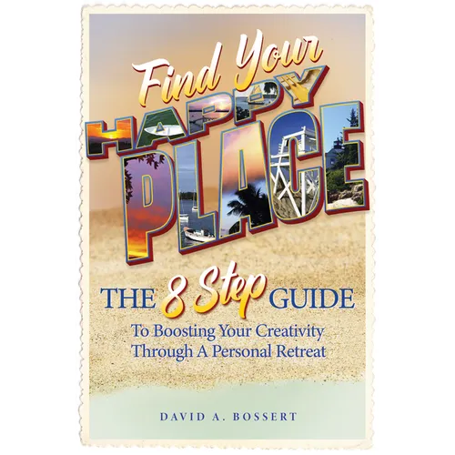 Find Your Happy Place: The 8-Step Guide to Boosting Your Creativity Through a Personal Retreat - Paperback