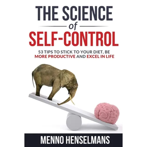 The Science of Self-Control: 53 Tips to stick to your diet, be more productive and excel in life - Paperback