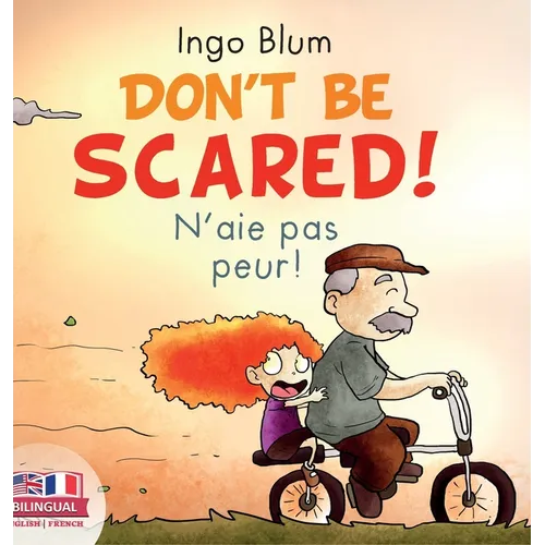 Don't Be Scared! - N'aie pas peur!: Bilingual Children's Picture Book English-French - Hardcover