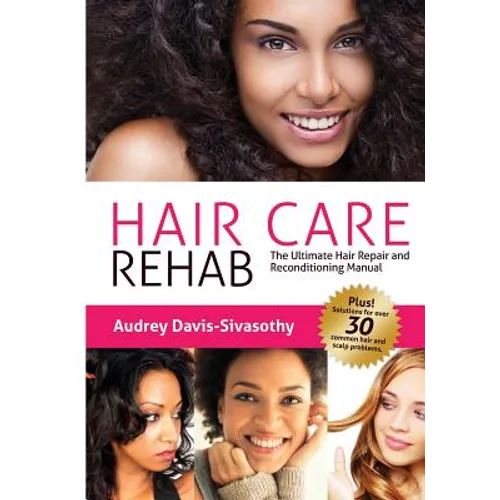 Hair Care Rehab: The Ultimate Hair Repair & Reconditioning Manual - Paperback
