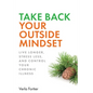 Take Back Your Outside Mindset: Live Longer, Stress Less, and Control Your Chronic Illness - Paperback