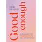 Good Enough: A Roadmap for Compassionate Self-Acceptance - Paperback