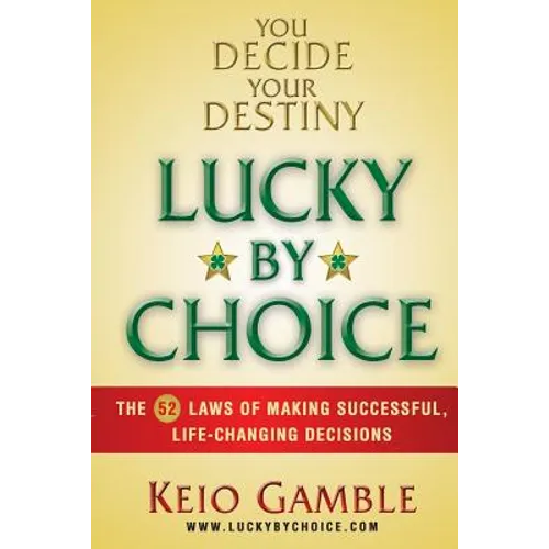 Lucky By Choice: The 52 Laws of Making Successful, Life-Changing Decisions - Paperback
