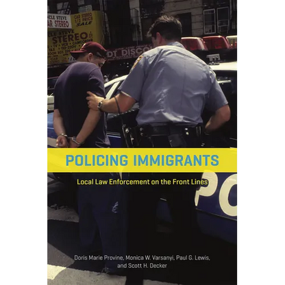 Policing Immigrants: Local Law Enforcement on the Front Lines - Paperback