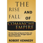 The Rise and Fall of Comanche Empire: The Epic Story of Quanah Parker and the Comanche Epic Struggle Against Western Expansion - Paperback